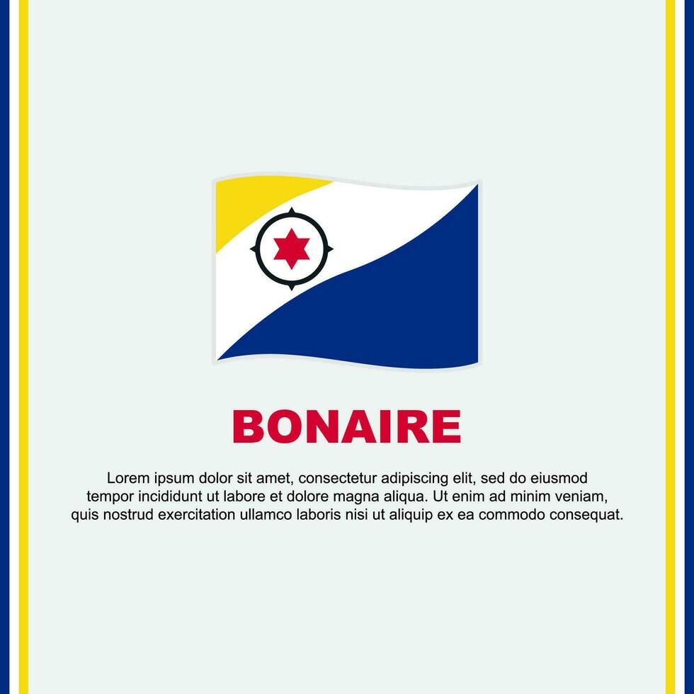 Bonaire Flagge Hintergrund Design Vorlage. Bonaire Unabhängigkeit Tag Banner Sozial Medien Post. Bonaire Karikatur vektor