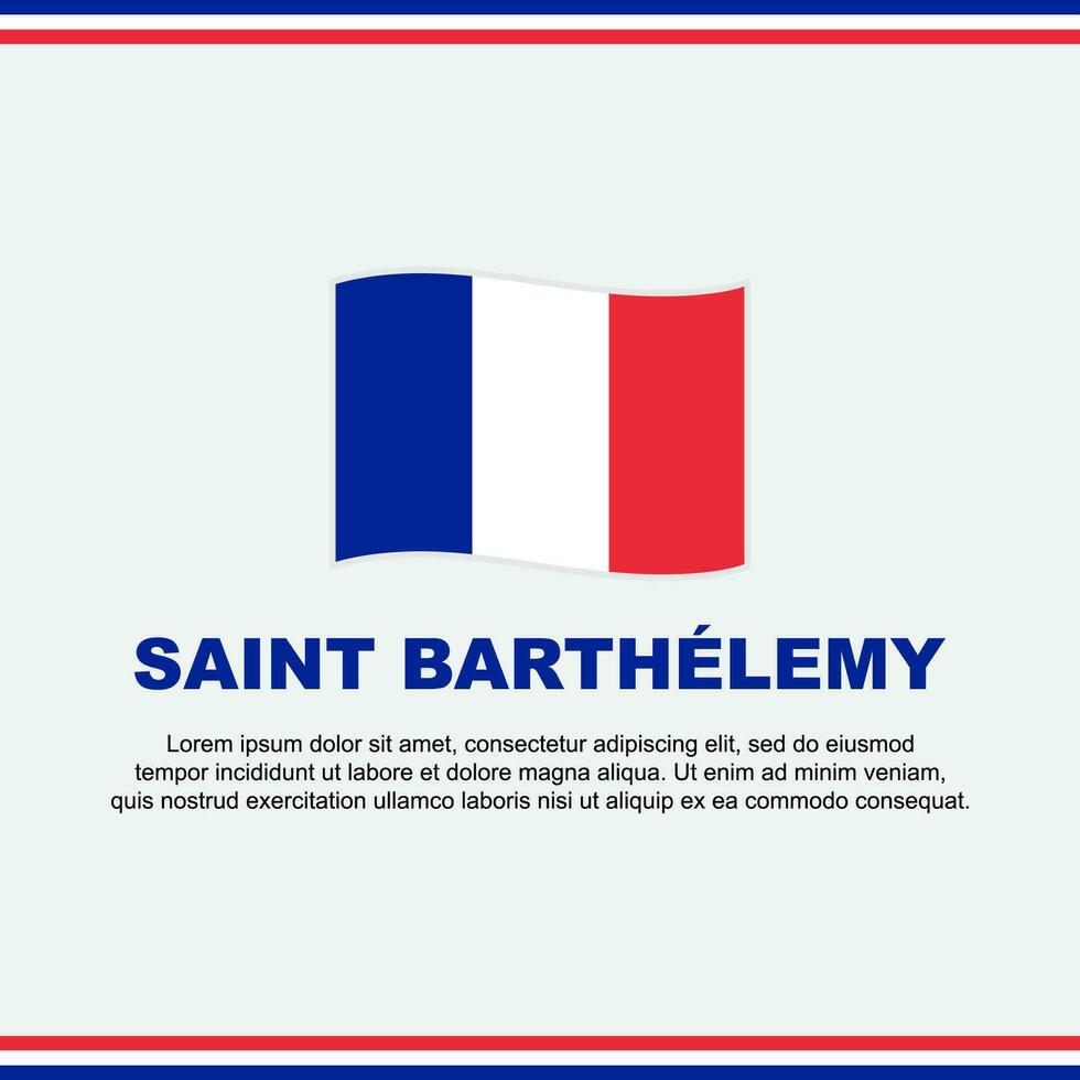 Heilige Barthélemy Flagge Hintergrund Design Vorlage. Heilige Barthélemy Unabhängigkeit Tag Banner Sozial Medien Post. Design vektor