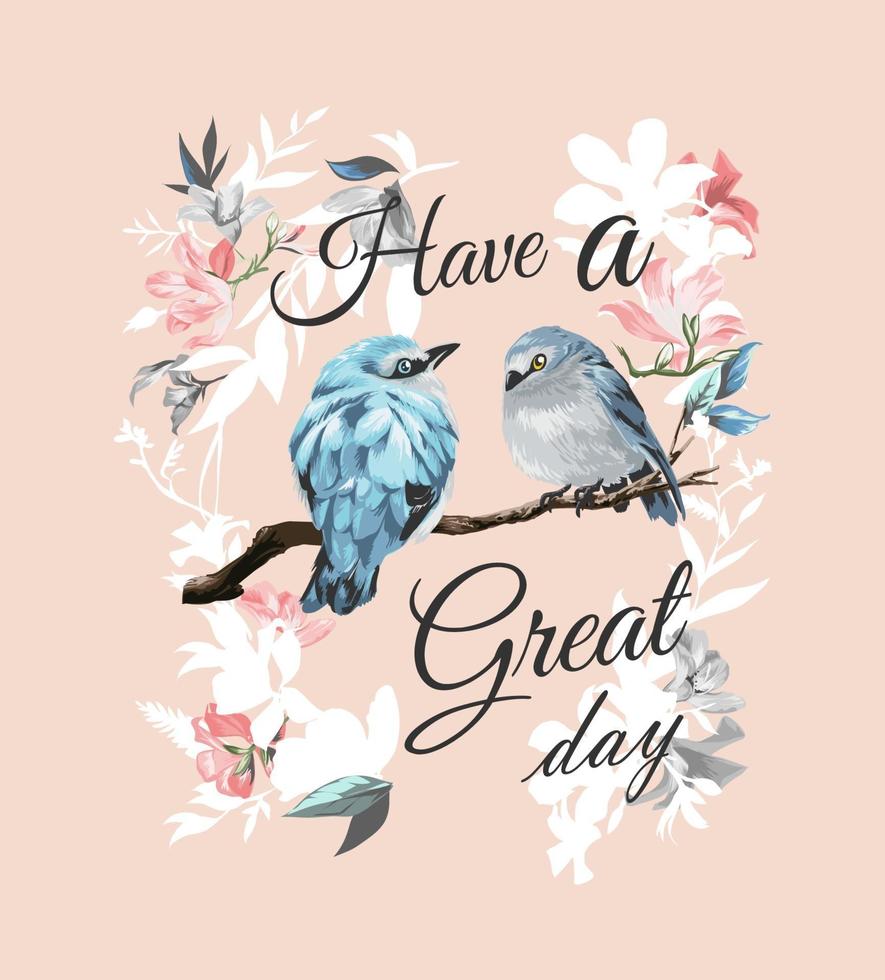 Haben Sie einen tollen Tag-Slogan mit Vogelpaar und Blumenrahmen-Illustration vektor