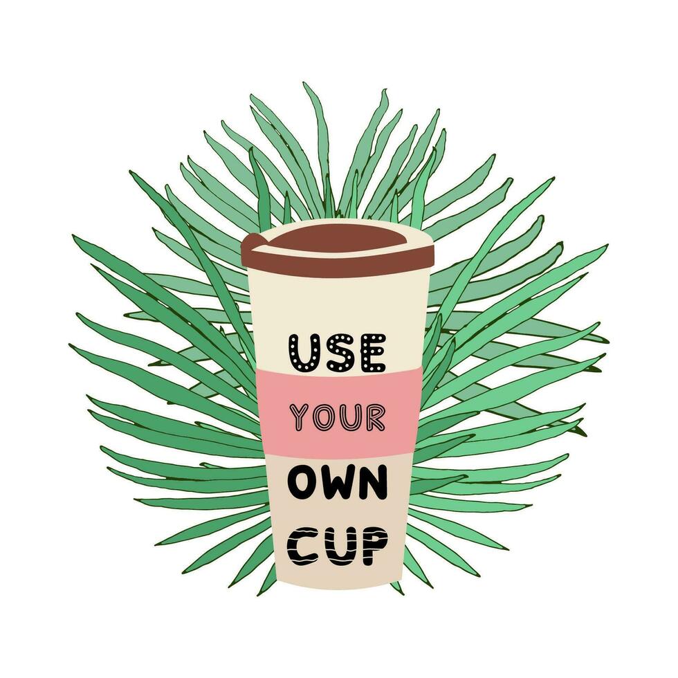 använda sig av din egen kopp och gå till noll avfall på de bakgrund av tropisk löv. eco sinne och eco affär. do inte använda sig av plast koppar. vektor illustration.