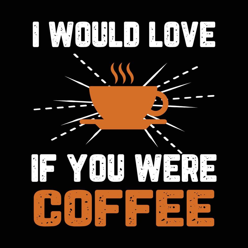 kaffe citat, jag skulle älska om du var kaffe typografi t-shirt tryck gratis vektor