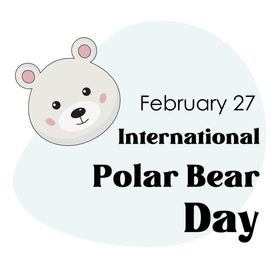 International Polar- Bär Tag auf Februar 27. süß Gruß Karte, Poster mit komisch Polar- Bär Charakter lächelnd Gesicht. Vektor Illustration zum Sozial Medien Beiträge, Medien Ressourcen.