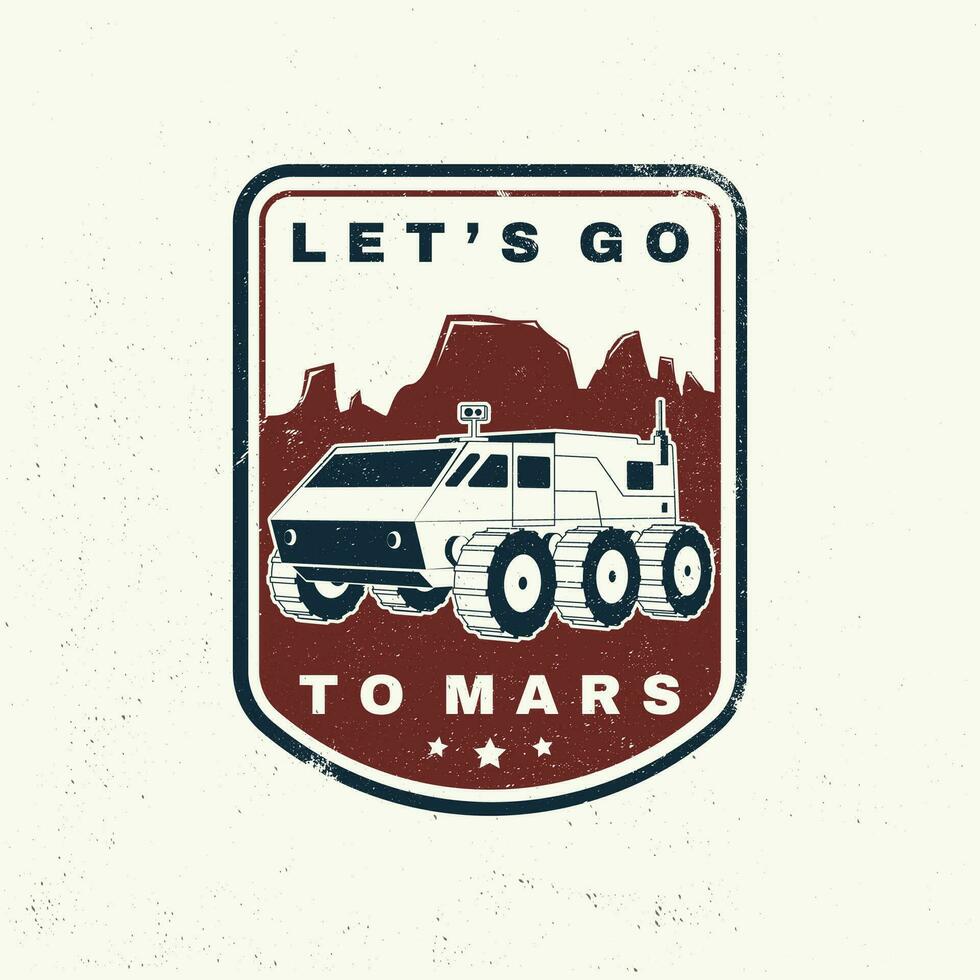 Lasst uns gehen zu Mars Logo, Abzeichen, Shirt, T, Design, drucken. Vektor. Konzept zum Shirt, drucken, Briefmarke, Overlay oder Vorlage. Jahrgang Typografie Design mit Rover auf das Mars und Berg Silhouette. vektor