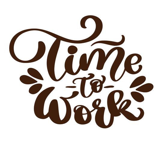 Time to work typografi Vektor vintage text, handritad bokstäver frasen. Bläckillustration. Modern pensel kalligrafi. Isolerad på vit bakgrund