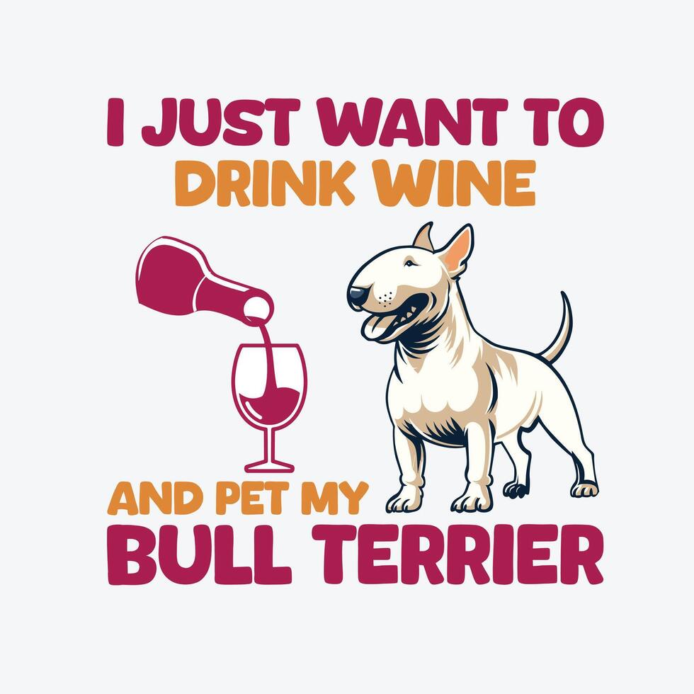 jag bara vilja till dryck vin och sällskapsdjur min tjur terrier typografi t-shirt design illustration proffs vektor