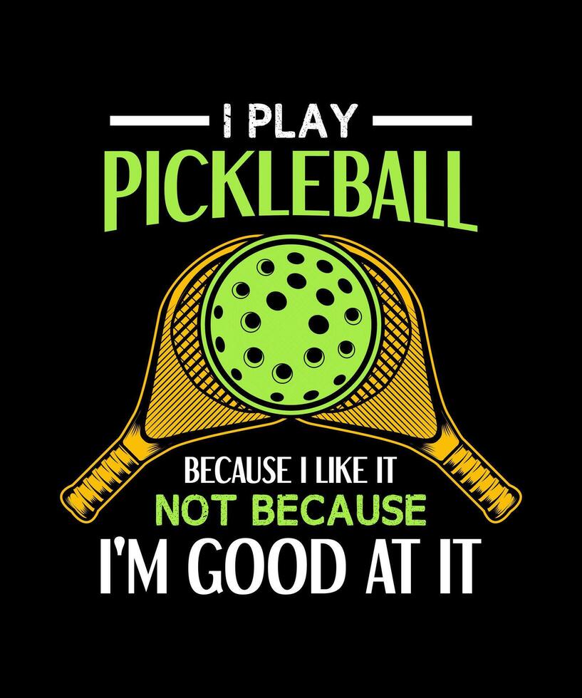 ich abspielen Pickleball weil ich mögen es nicht weil Ich bin gut beim es Essiggurke komisch T-Shirt Design vektor