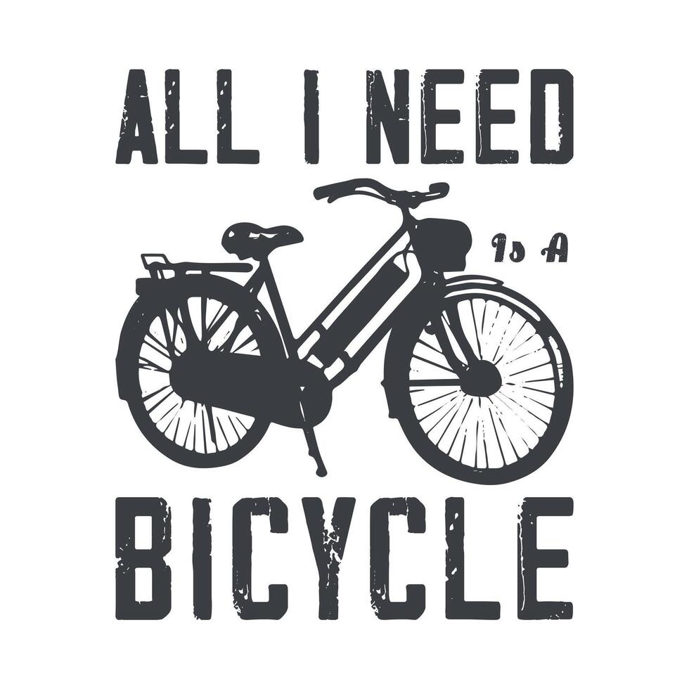 Allt jag behöver till en cykel t-shirt design vektor grafik, typografi vit tee grafik mall.