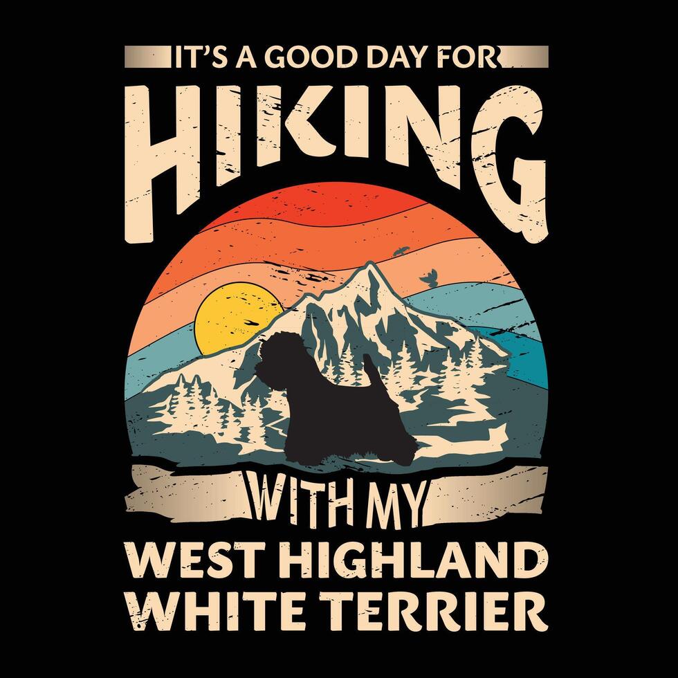 es ist ein gut Tag zum Wandern mit meine Westen Hochland Weiß Terrier Hund Typografie T-Shirt Design vektor