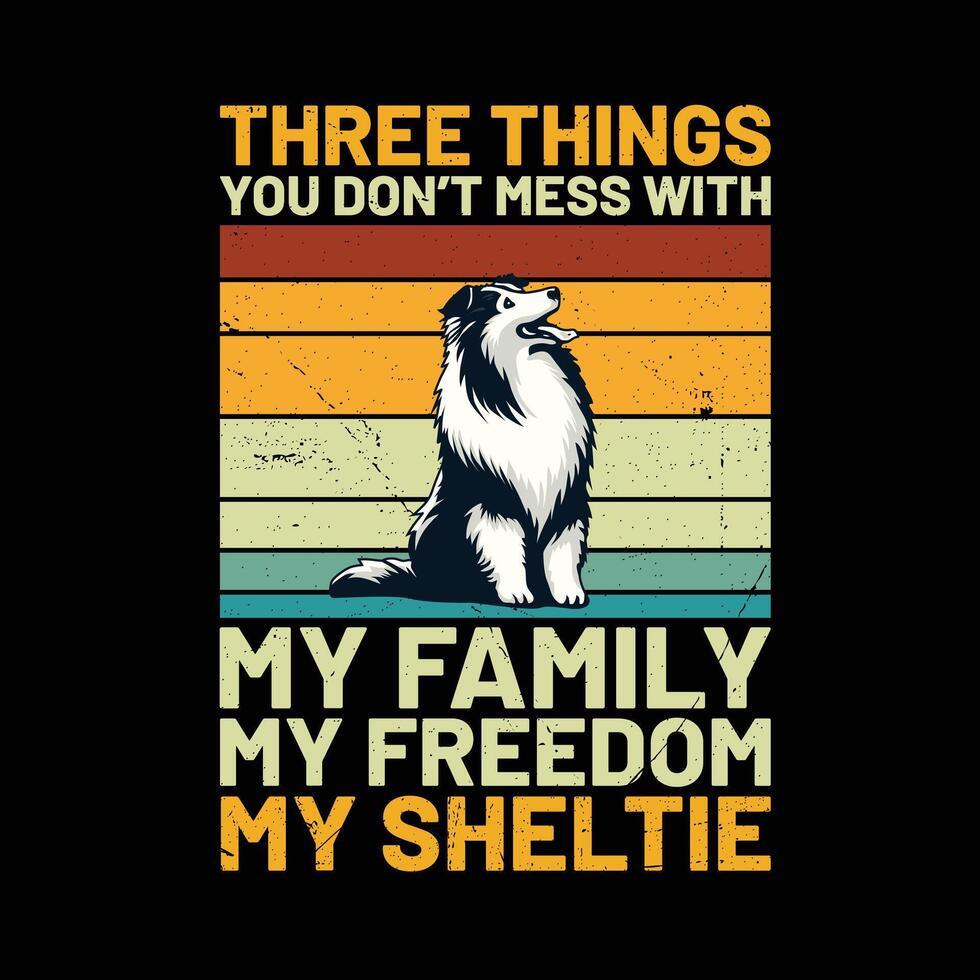 drei Dinge Sie nicht Chaos mit meine Familie meine Freiheit meine Sheltie Hund retro T-Shirt Design vektor