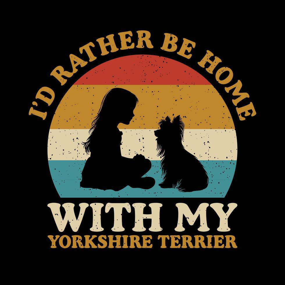 jag skulle snarare vara Hem med min yorkshire terrier t-shirt design vektor