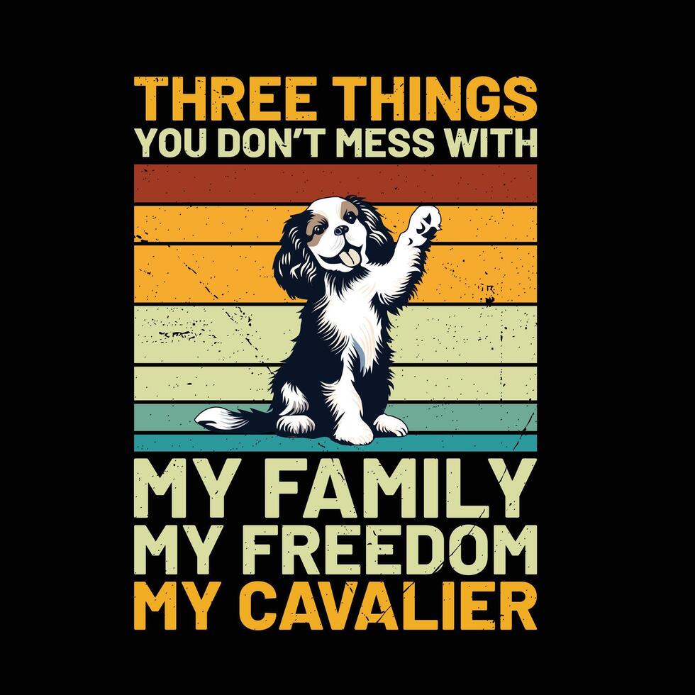 drei Dinge Sie nicht Chaos mit meine Familie meine Freiheit meine Kavalier König Hund retro T-Shirt Design vektor