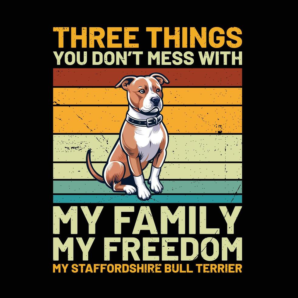 drei Dinge Sie nicht Chaos mit meine Familie meine Freiheit meine Staffordshire Stier Terrier T-Shirt Design Vektor