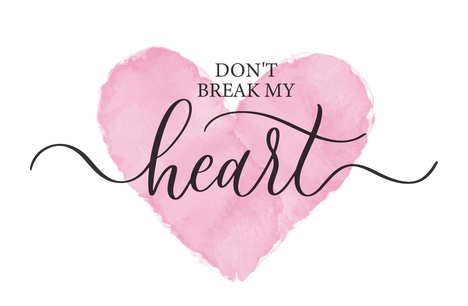 krossa inte mitt hjärta. modern kalligrafi inskription affisch med akvarell hjärta. vektor