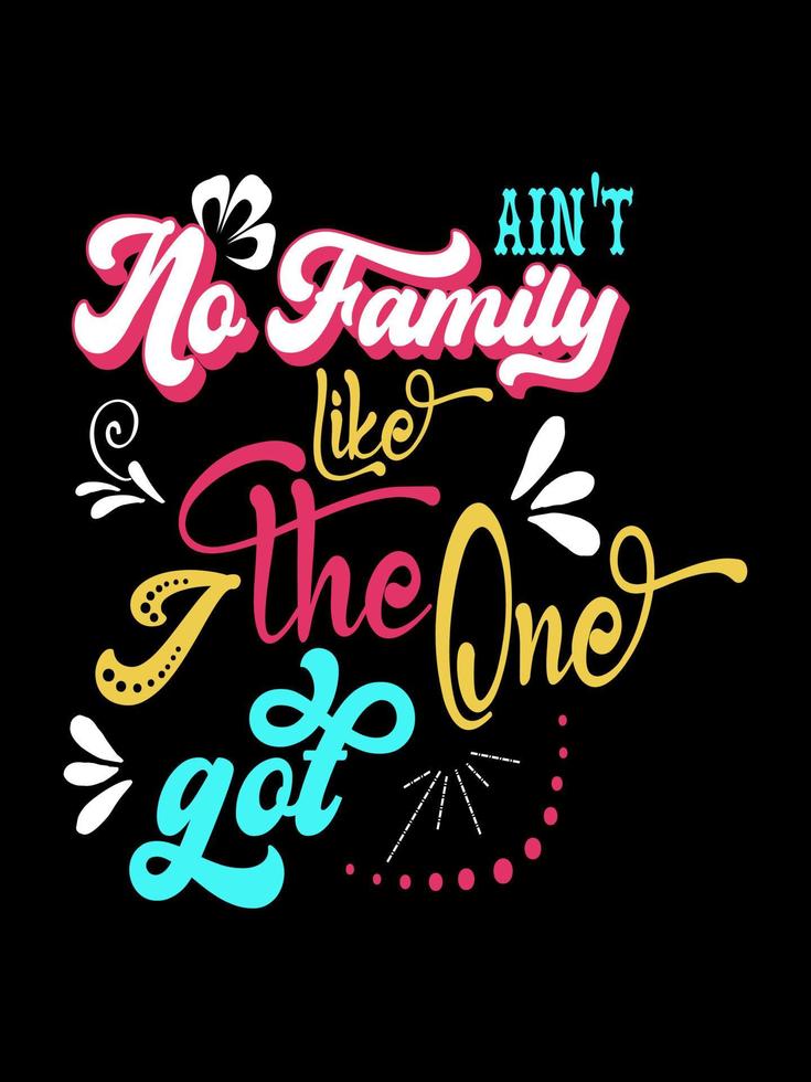 Det finns ingen familj som den jag fick familje-t-shirtdesign, bokstäver typograficitat. relationsvarudesigner för tryck. vektor