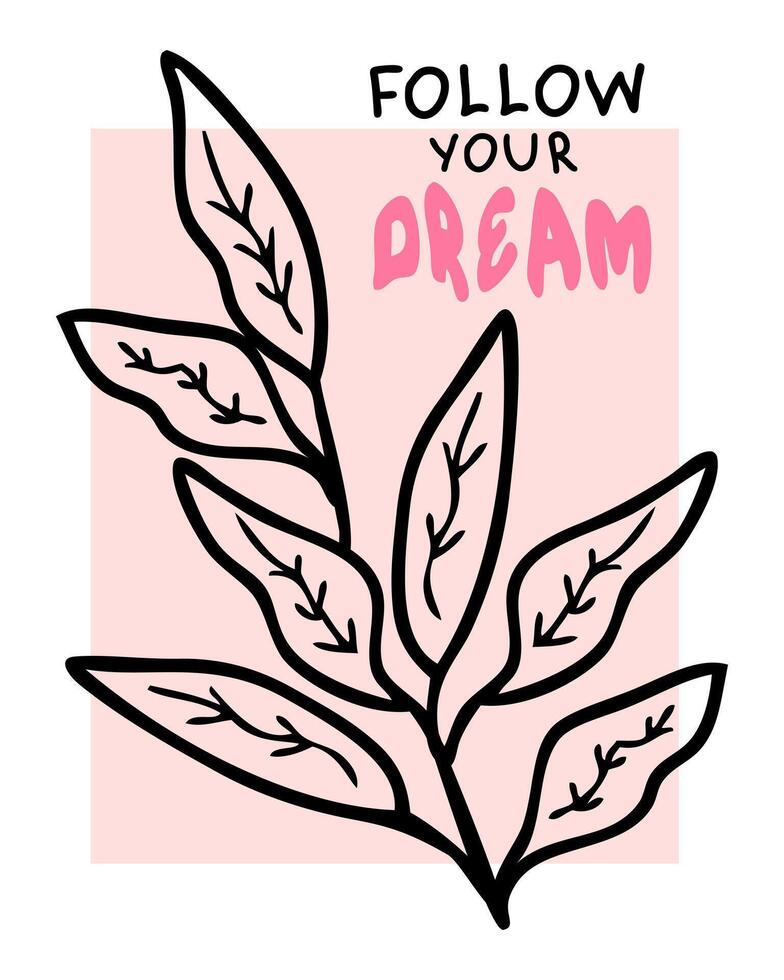 Följ din dröm slogan skriva ut med klotter löv gren. perfekt skriva ut för tee, klistermärke, affisch, kort. hand dragen illustration. vektor