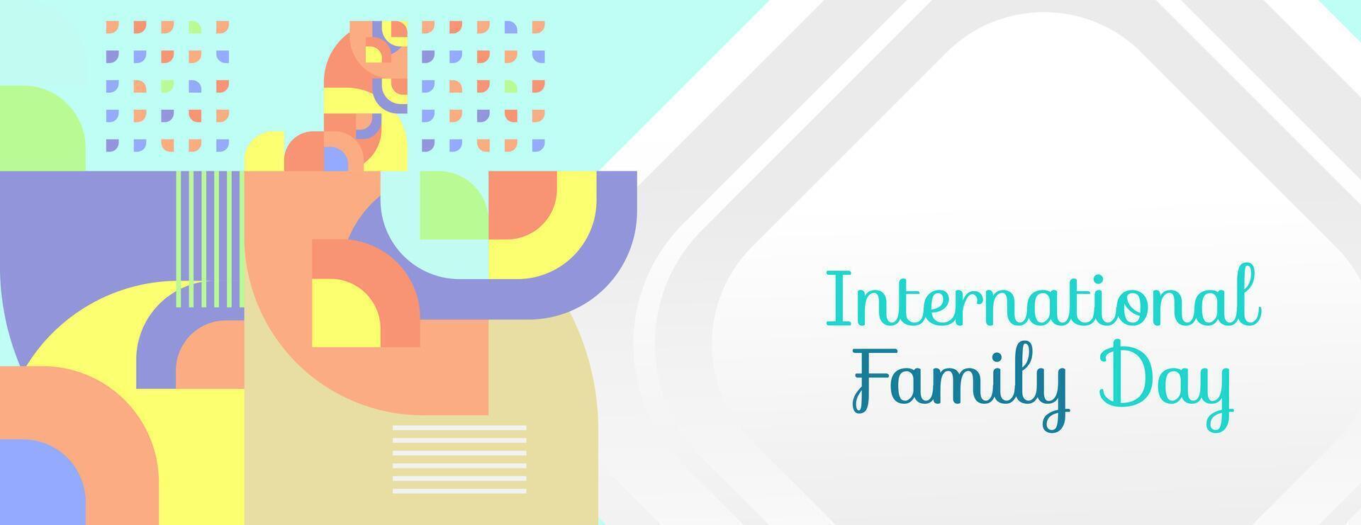 International Familie Tag breit Banner. modern geometrisch abstrakt Hintergrund im bunt Stil zum Familie Tag. glücklich Familie Tag Gruß Karte Startseite mit Text und leeren Raum vektor