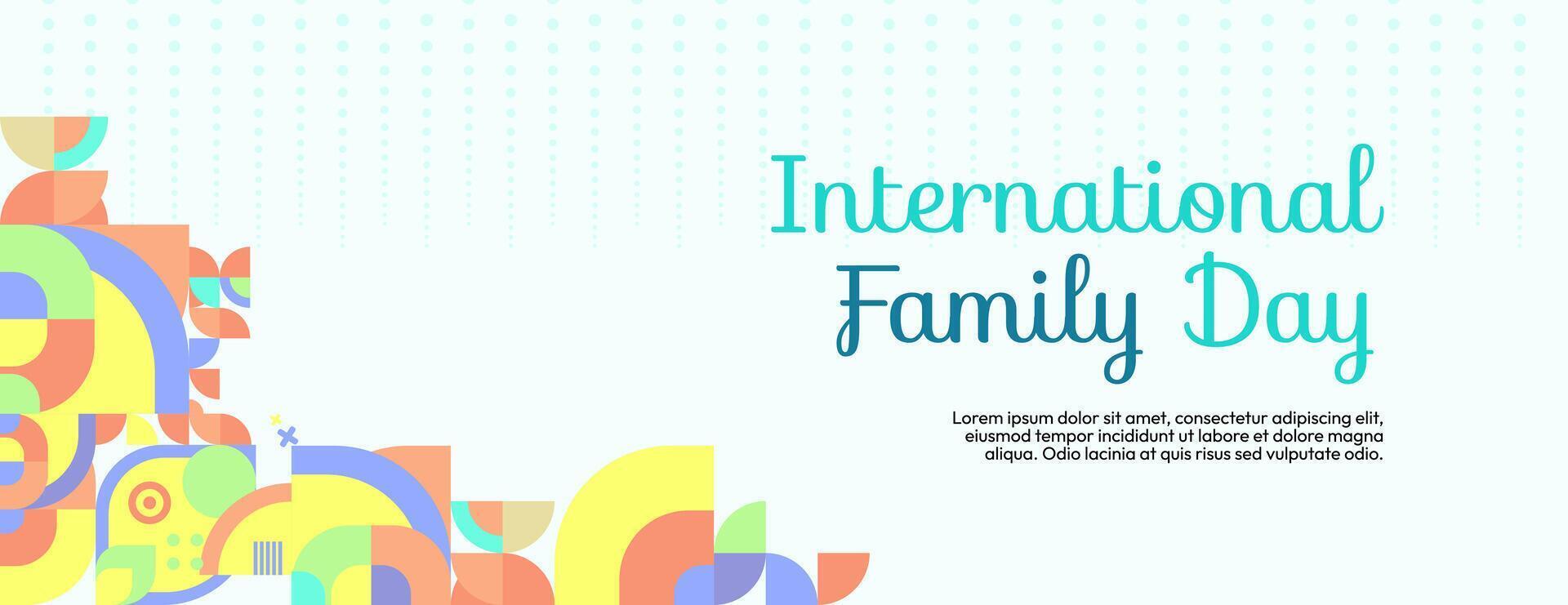 internationell familj dag bred baner. modern geometrisk abstrakt bakgrund i färgrik stil för familj dag. Lycklig familj dag hälsning kort omslag med text och tömma Plats vektor