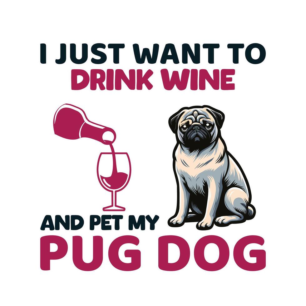 ich gerade wollen zu trinken Wein und Haustier meine Mops Hund Typografie T-Shirt Design vektor