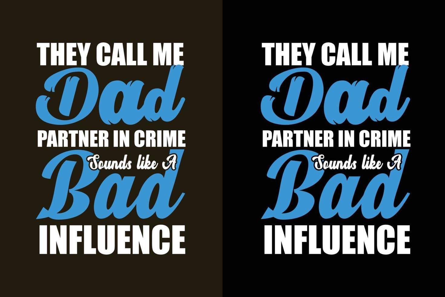 Sie nennen mich Papa Partner in Crime, klingt nach einem schlechten Einfluss-Typografie-Daddy-T-Shirt und -Merchandise vektor