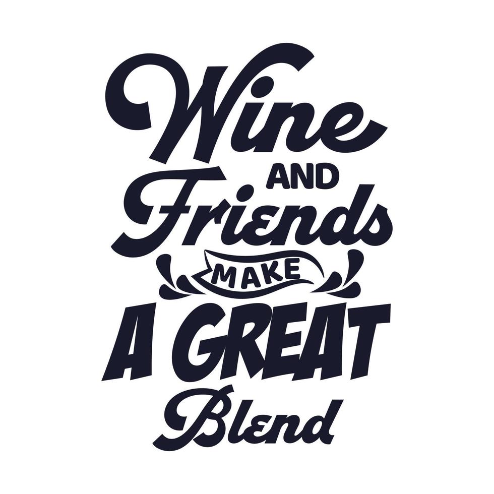 Wein und Freunde machen eine großartige Mischung aus inspirierenden Zitaten Design-Slogan für T-Shirts vektor