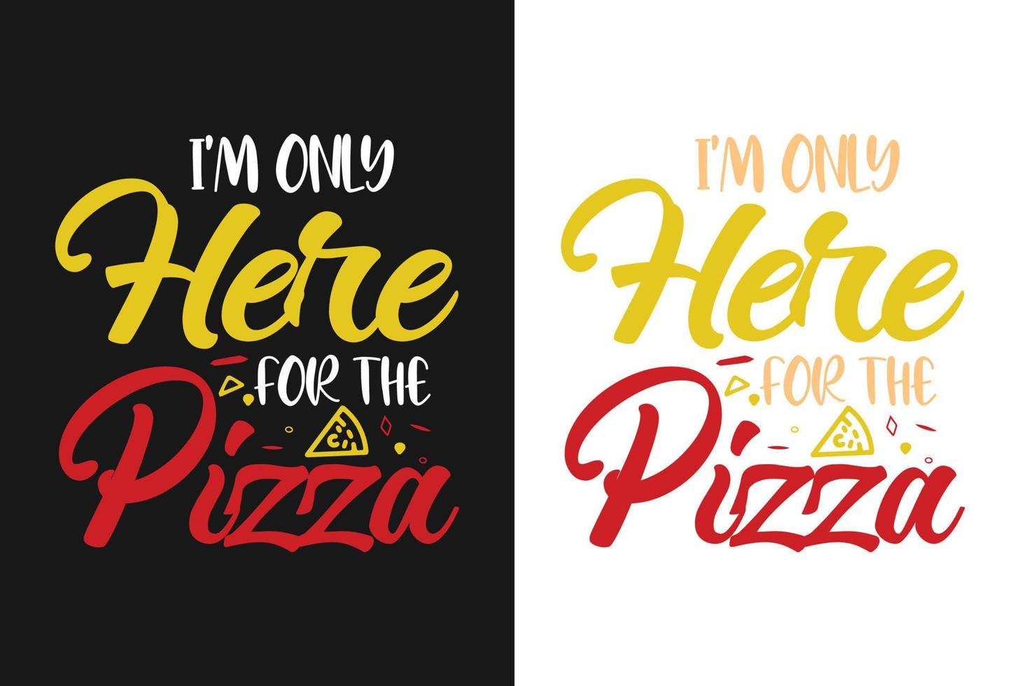 Ich bin nur wegen der Pizza-Pizza-Typografie hier, die bunte Zitate für T-Shirt und Merchandise beschriftet vektor