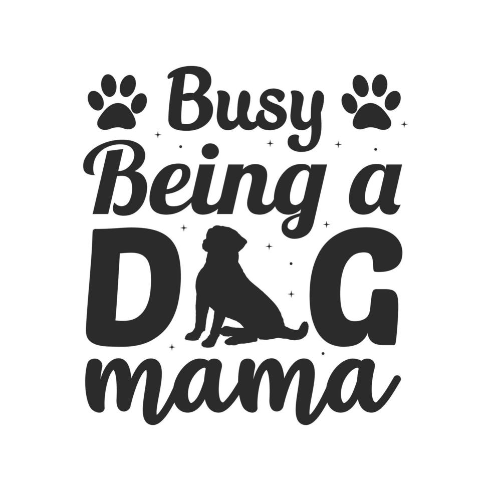 beschäftigt, ein Hund zu sein, Mama Hund Svg Typografie Schriftzug T-Shirt Zitate vektor