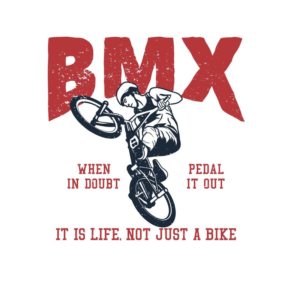 t-shirt design bmx när du är osäker trampa ut det, det är livet inte bara en cykel med man som cyklar vintage illustration vektor