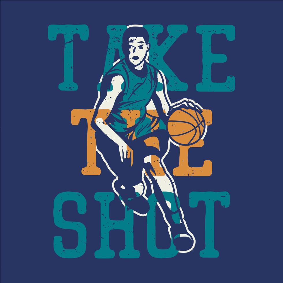 T-Shirt-Design nehmen Sie den Schuss mit dem Mann, der Basketball-Vintage-Illustration spielt vektor