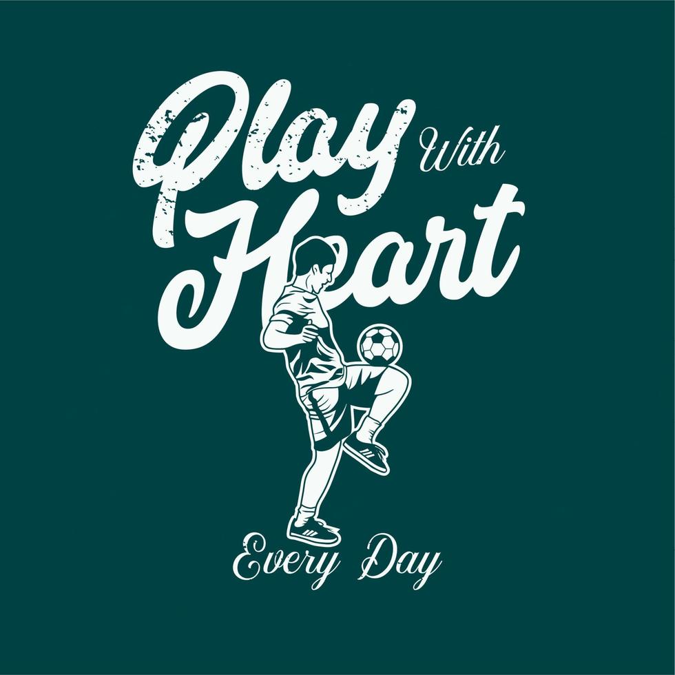 t-shirt design spela med hjärtat varje dag med fotbollsspelare som gör jonglering boll vintage illustration vektor