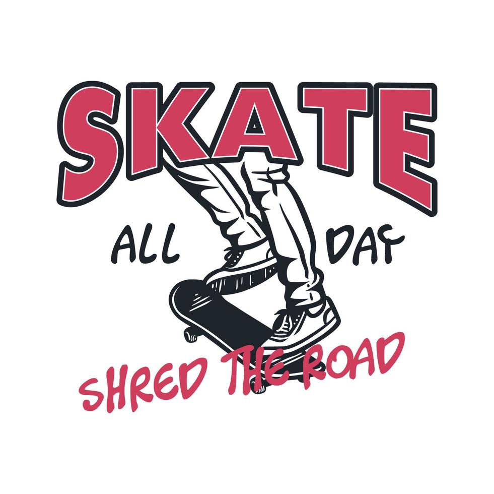 Skate den ganzen Tag Shred the Road Zitat Slogan Design T-Shirt Illustration Retro Vintage vektor