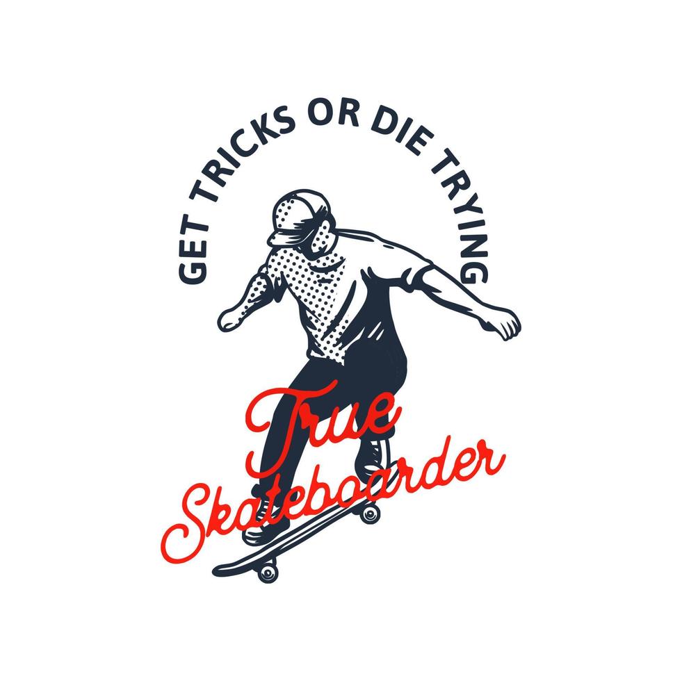 Holen Sie sich Tricks oder sterben Sie beim Versuch eines echten Skateboarder-Zitat-Slogan-Design-T-Shirt-Illustrations Vintage-Retro-Stil vektor