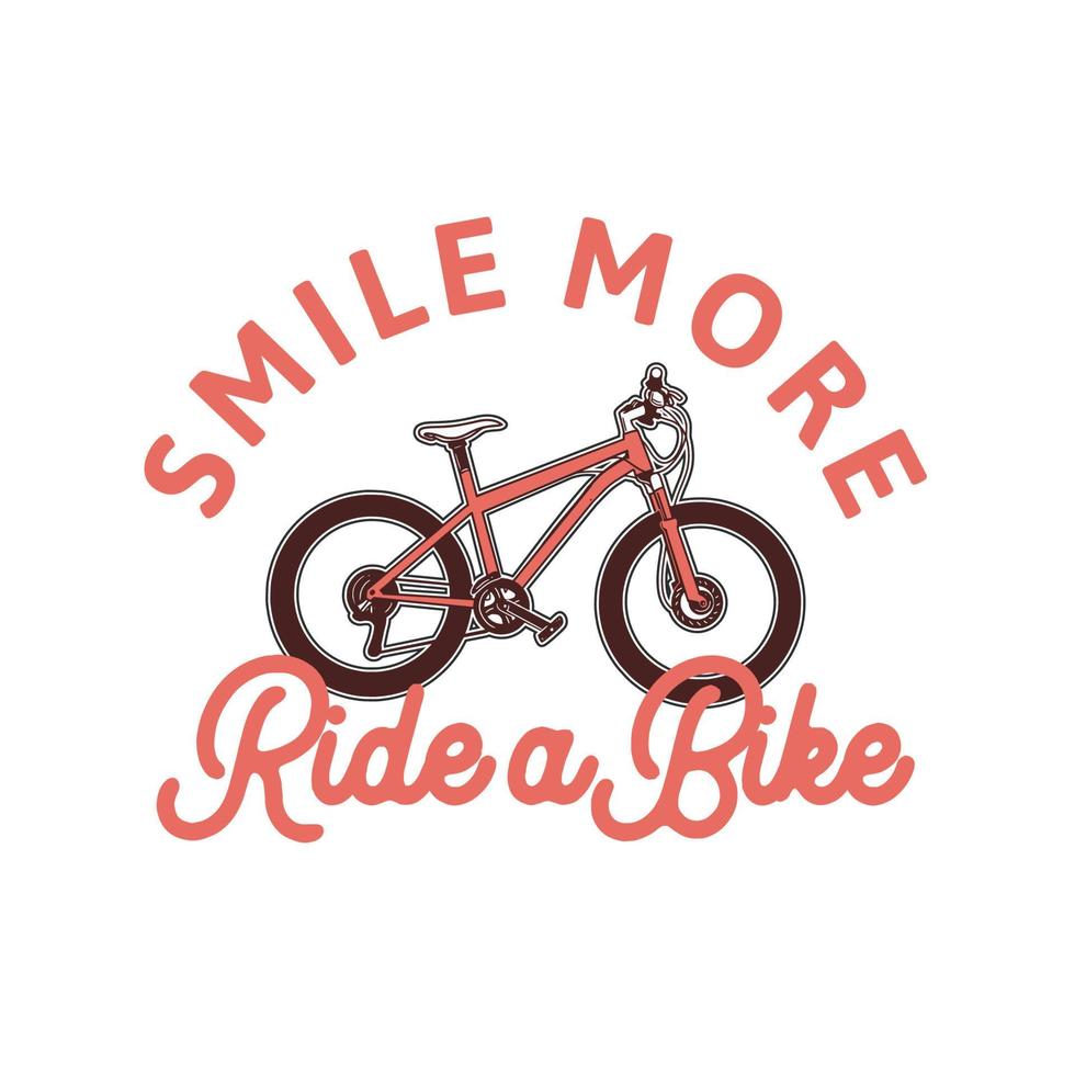 lächeln Sie mehr Fahrrad fahren, Slogan-Zitat-Fahrrad für T-Shirt, Poster-Design vektor