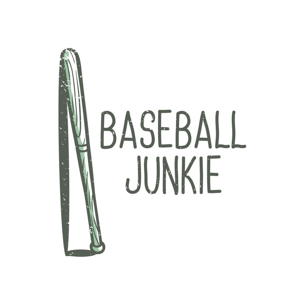 T-Shirt Design Slogan Typografie Baseball Junkie mit Baseballschläger Vintage Illustration vektor
