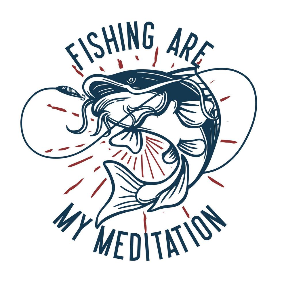T-Shirt Design Angeln sind meine Meditation mit Katzenfisch Vintage Illustration vektor