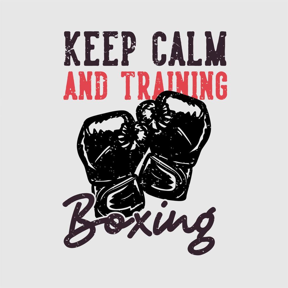 t-shirt design slogan typografi behålla lugnet och träna boxning med boxningshandskar vintage illustration vektor