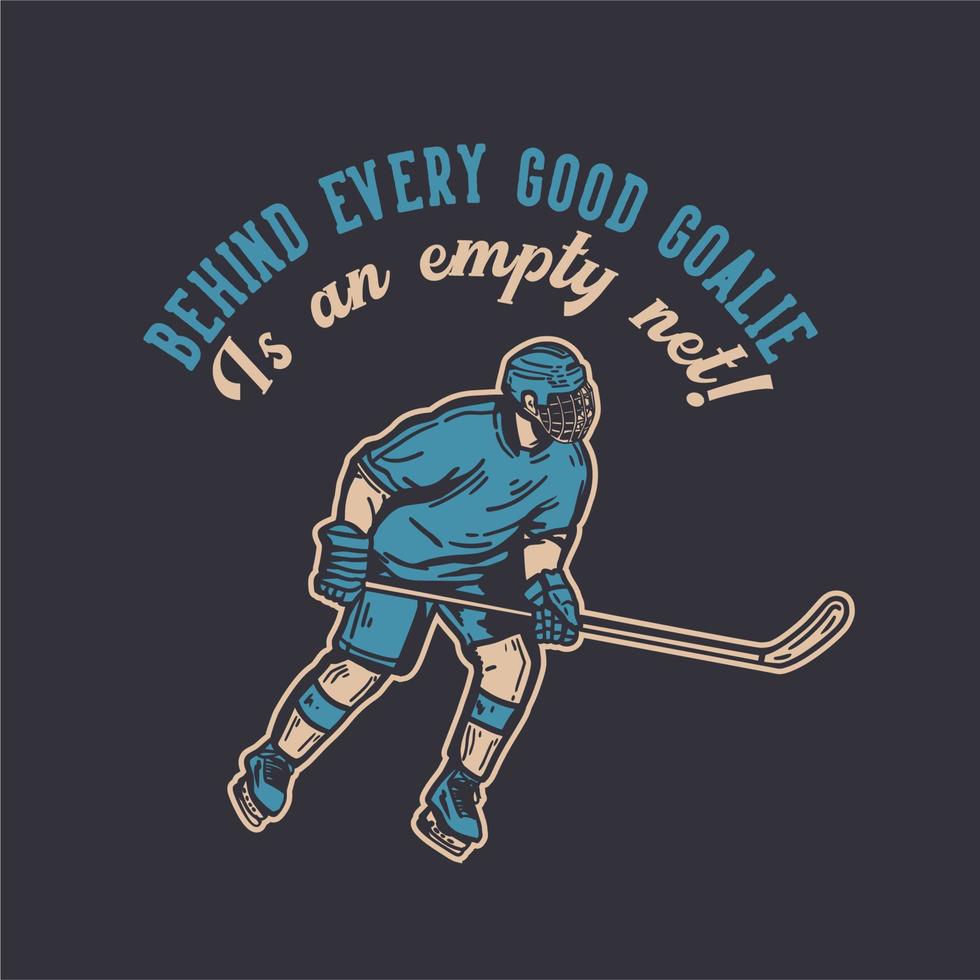 T-shirtdesign bakom varje bra målvakt är ett tomt nät med hockeyspelare som håller en hockeyklubba när han glider på isen vintageillustration vektor