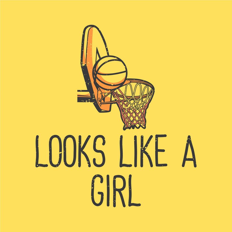 T-Shirt-Design-Slogan-Typografie sieht aus wie ein Mädchen mit Basketball- und Hoop-Vintage-Illustration vektor