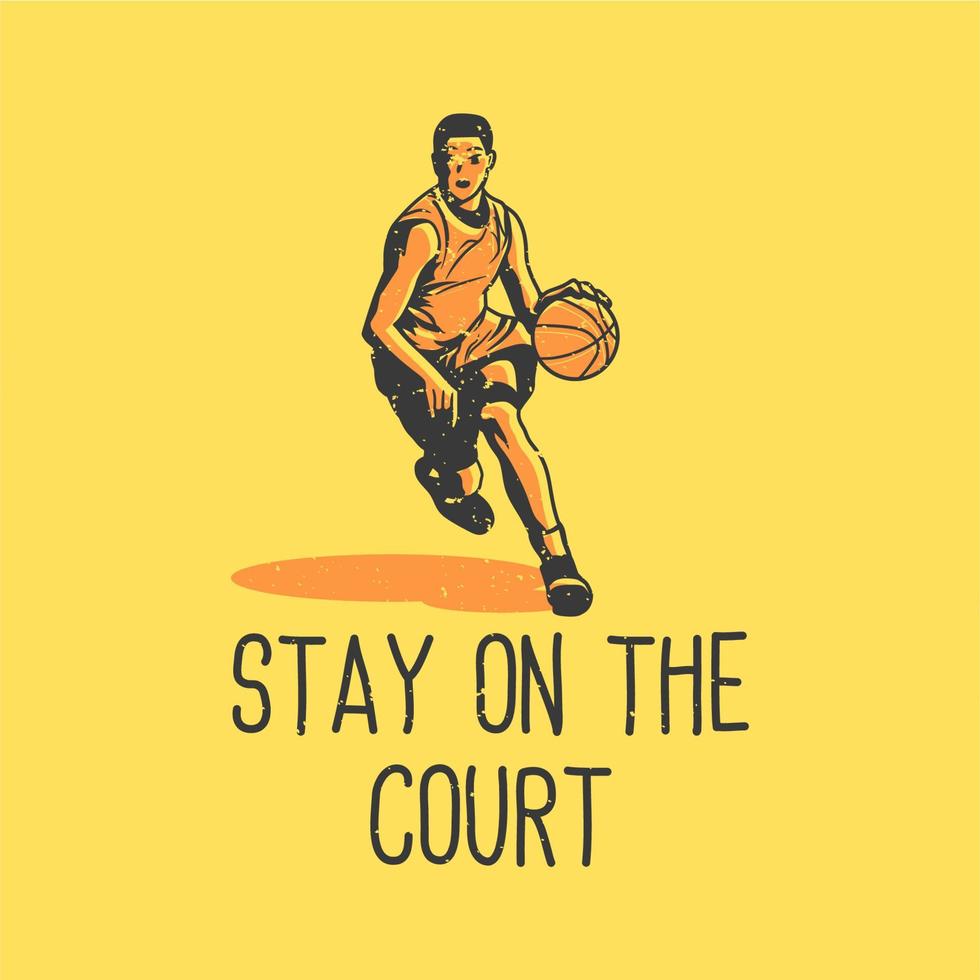 T-Shirt-Design-Slogan-Typografie bleib auf dem Platz mit Mann, der Basketball-Vintage-Illustration spielt vektor