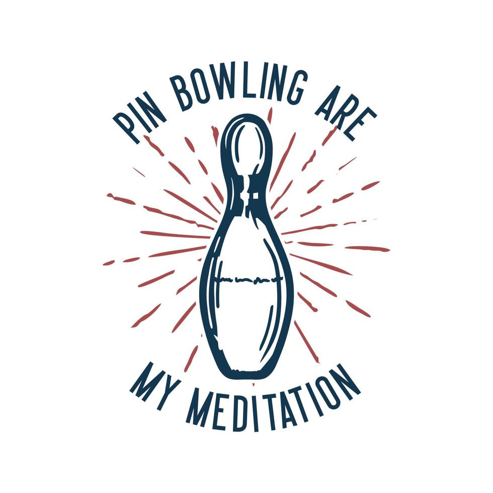 bildbeskrivning t-shirt design pin bowling är min meditation med pin bowling vintage illustration vektor