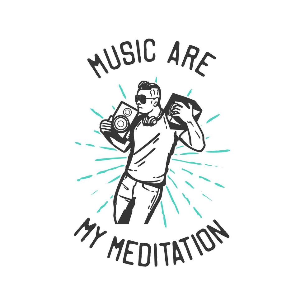 T-Shirt-Design-Slogan-Typografie-Musik ist meine Meditation mit dem Mann, der tanzt und die Vintage-Illustration des Lautsprechers ausleiht vektor