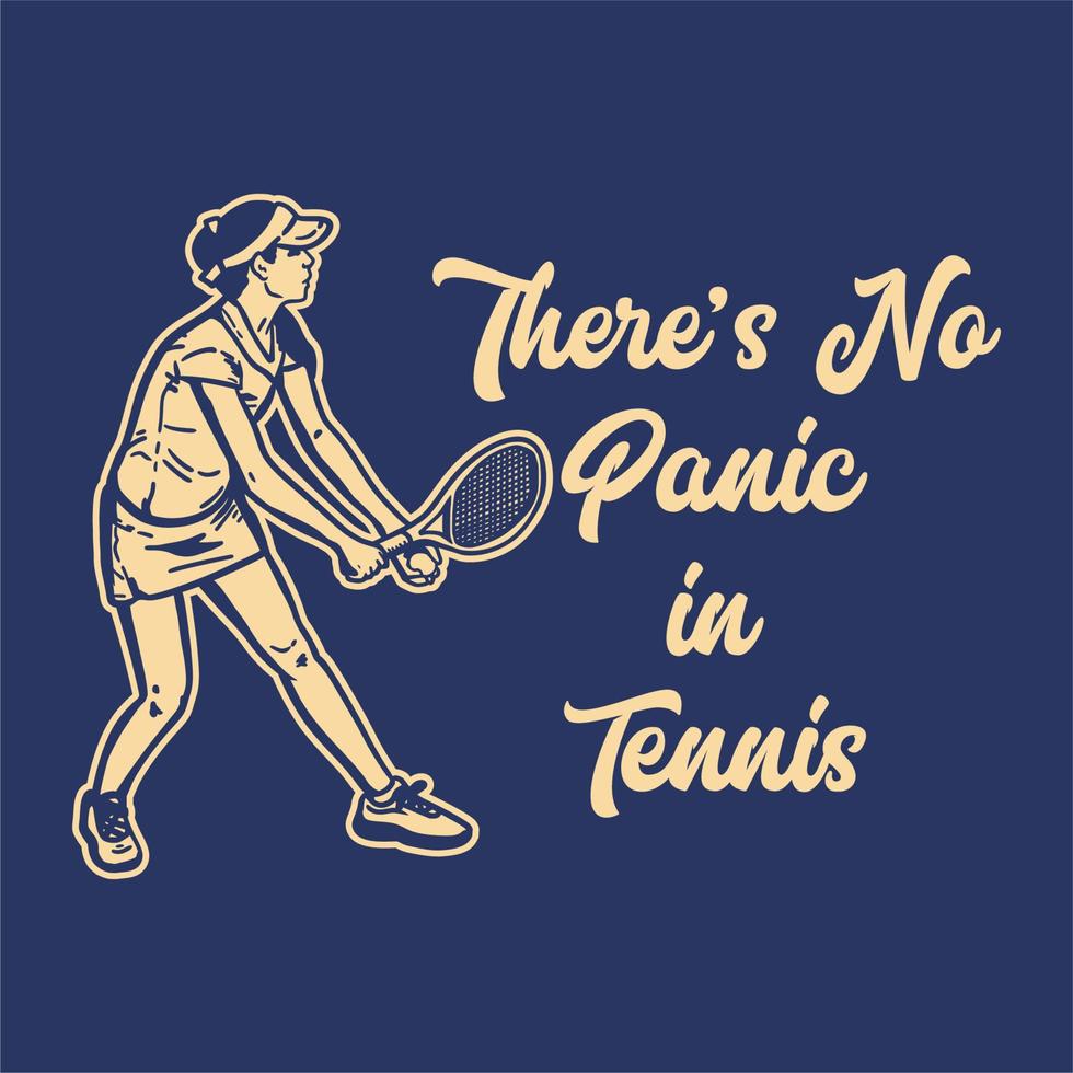 T-Shirt-Design-Slogan-Typografie Es gibt keine Panik im Tennis mit Tennisspieler-Vintage-Illustration vektor