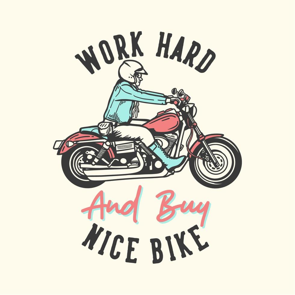 T-Shirt-Design-Slogan-Typografie arbeite hart und kaufe ein schönes Fahrrad mit einem Mann, der Motorrad-Vintage-Illustration fährt vektor