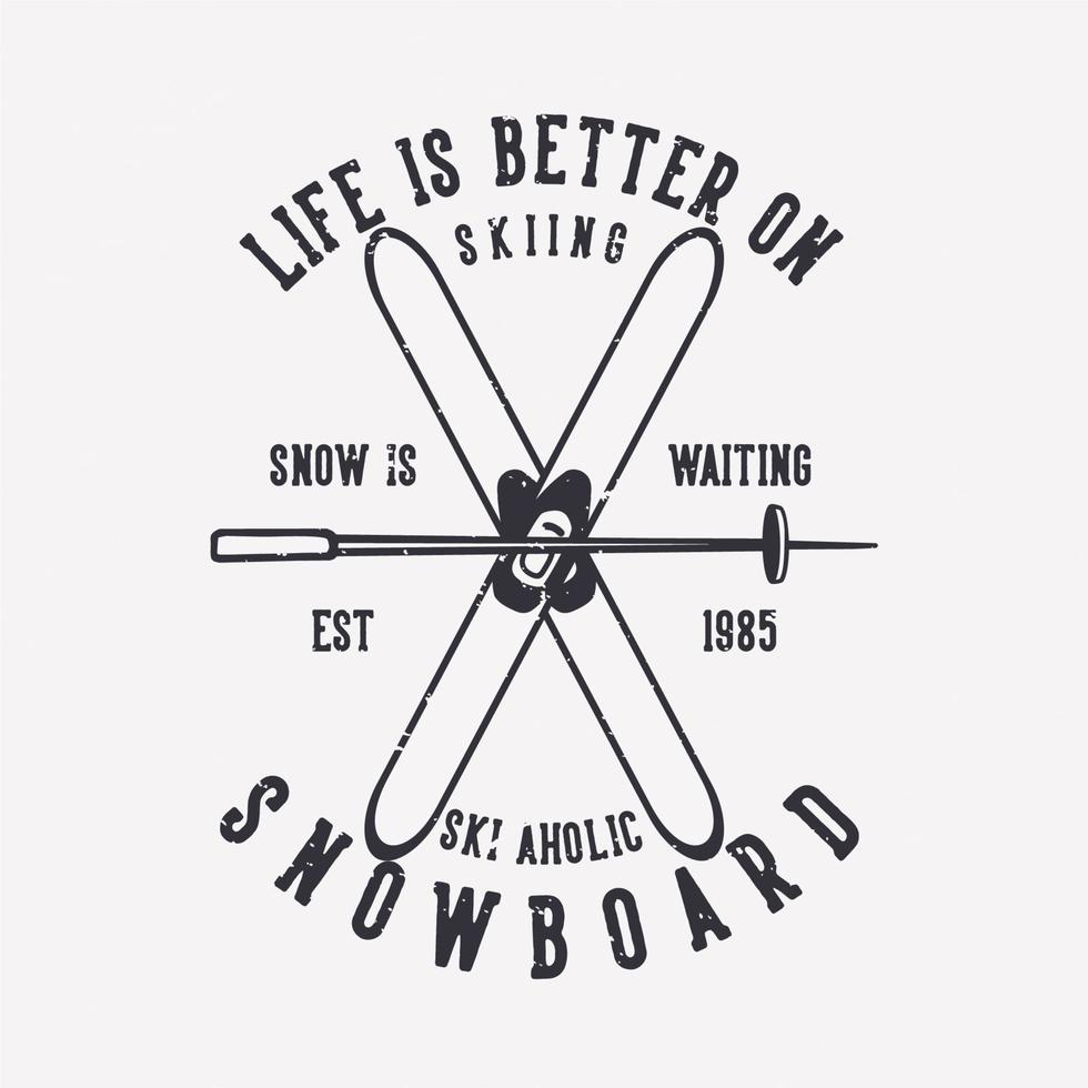 t-shirt design livet är bättre på snowboard skidor en holic med skidåkning objekt vintage illustration vektor