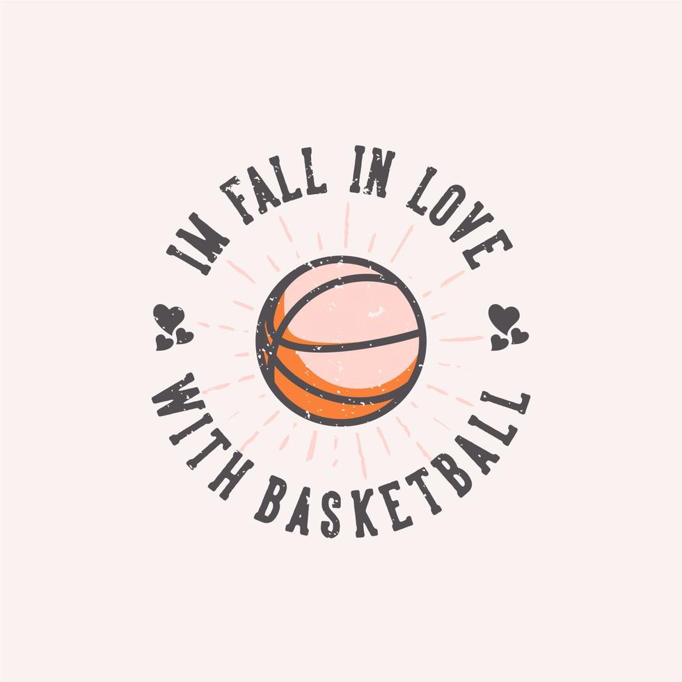 T-Shirt Design Slogan Typografie Ich verliebe mich in Basketball Vintage Illustration vektor