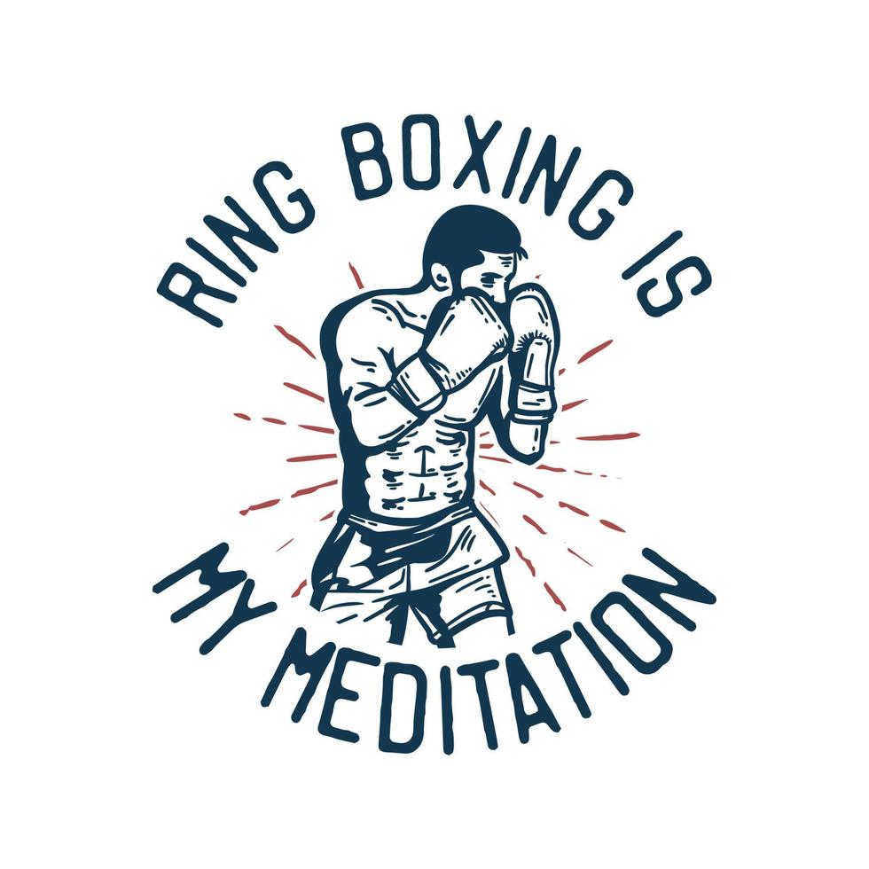 t-shirt design slogan typografi ringboxning är min meditation med boxerman som gör boxningsställning vintageillustration vektor