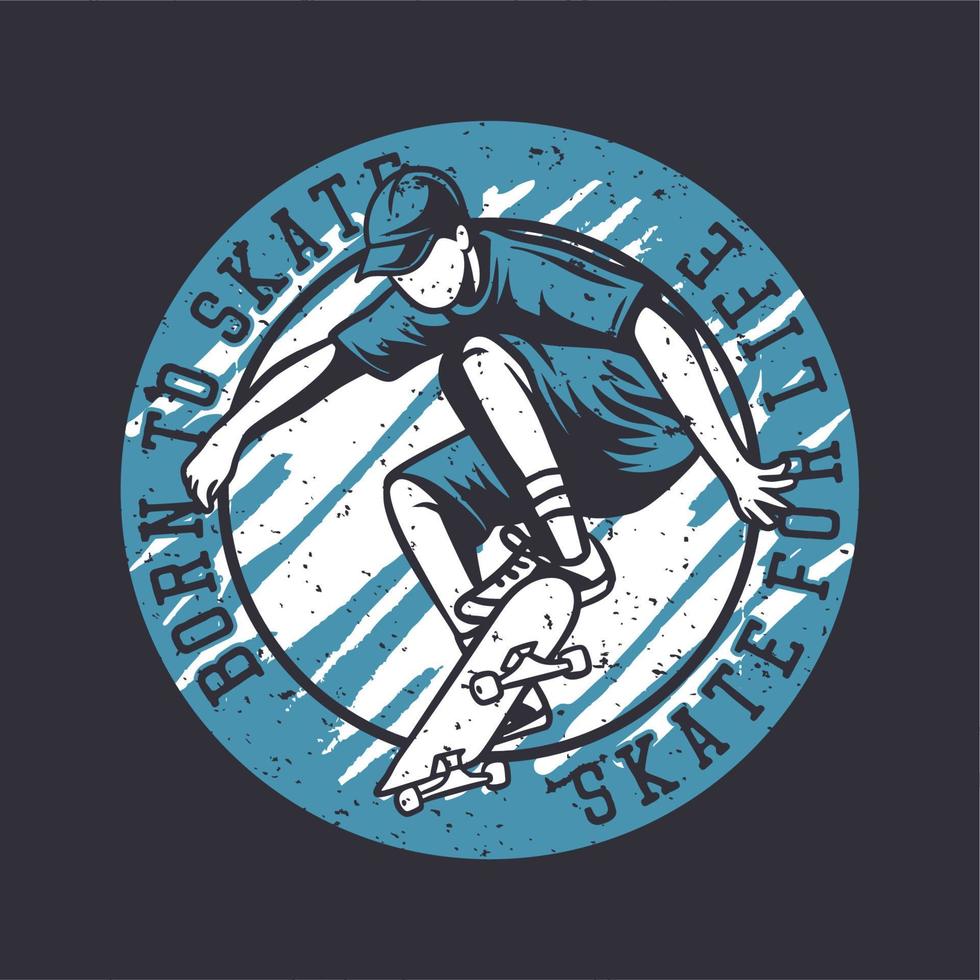 Logo-Design zum Skaten geboren, für das Leben skaten mit Skater-Vintage-Illustration vektor