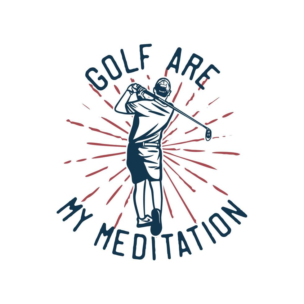 t-shirt design golf är min meditation med golfspelare man svingar sina golfklubbor vintage illustration vektor