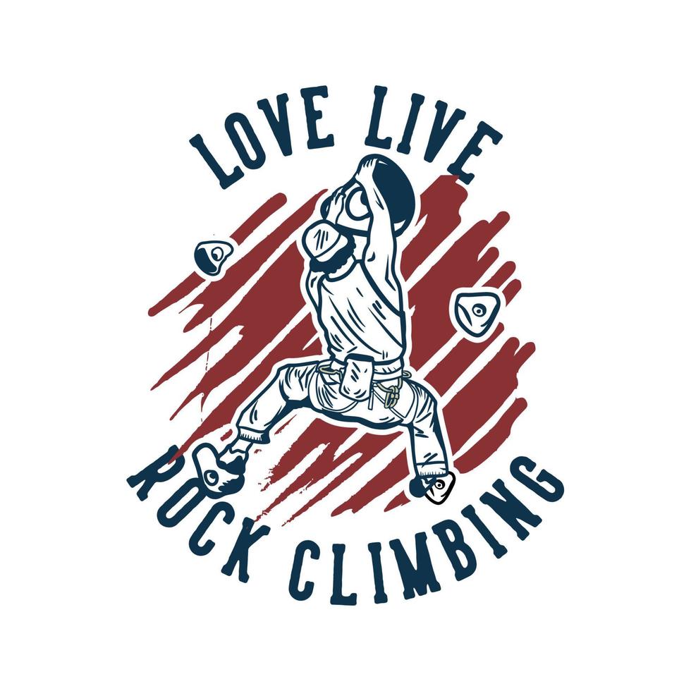 t-shirt design älskar levande bergsklättring med bergsklättrare man klättrar bergvägg vintage illustration vektor