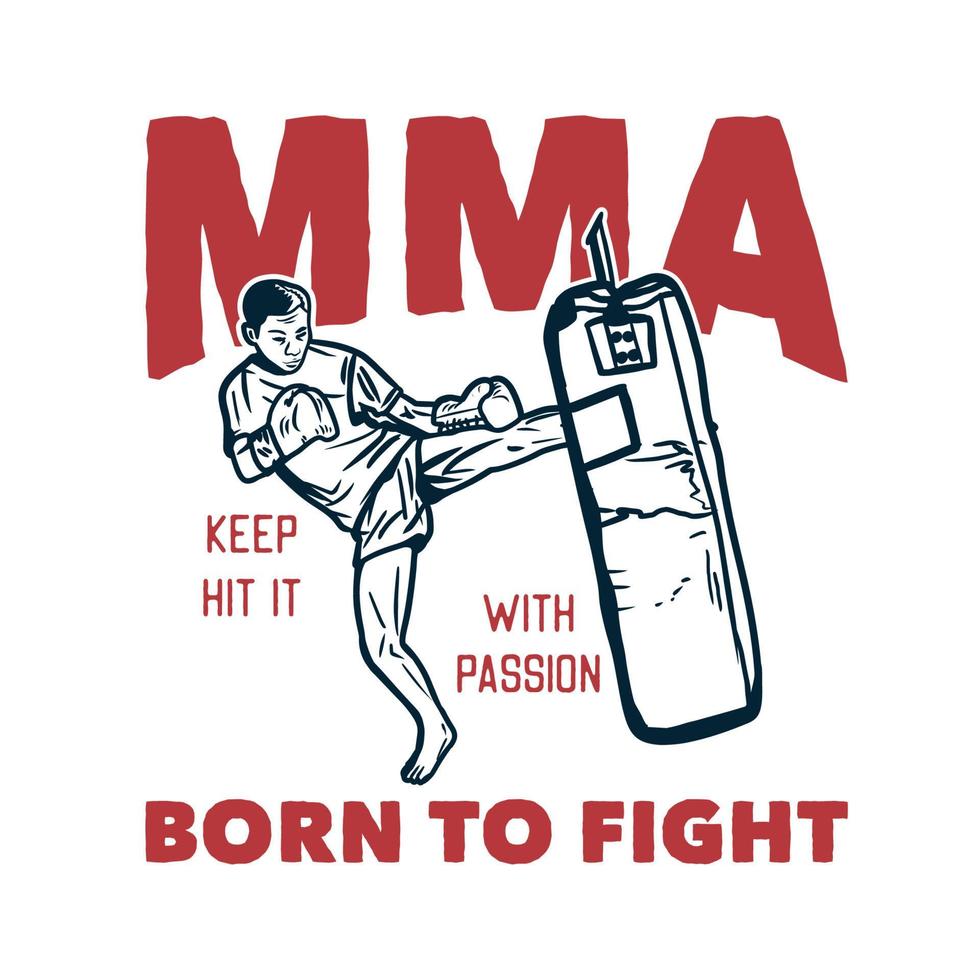 T-Shirt-Design mma schlagen Sie es mit Leidenschaft, die geboren wurde, um mit Muay-Thai-Kampfkünstlern zu kämpfen, die Vintage-Illustration treten vektor