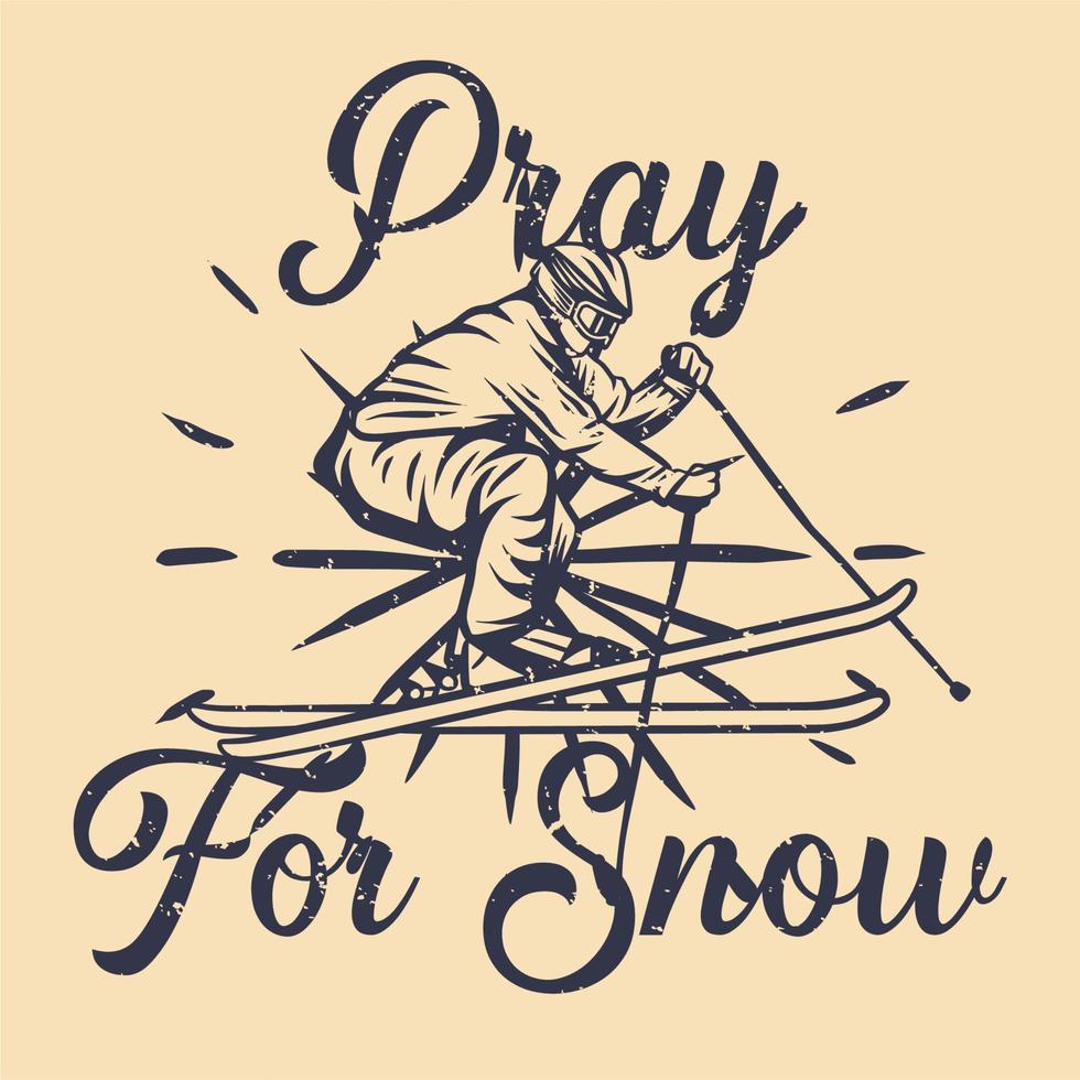 T-Shirt-Design beten für Schnee mit Mann, der Ski-Vintage-Illustration spielt vektor